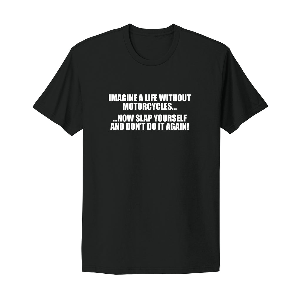 Imagine Life Without Motorcycles T-Shirt