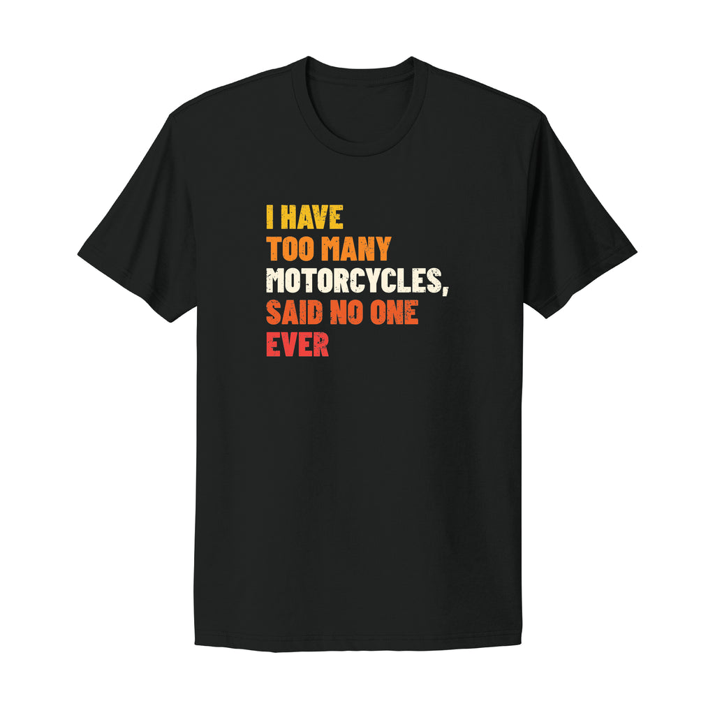 I Have Too Many Motorcycles T-Shirt