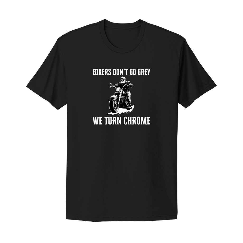 Bikers Don't Go Grey, We Turn Chrome T-Shirt