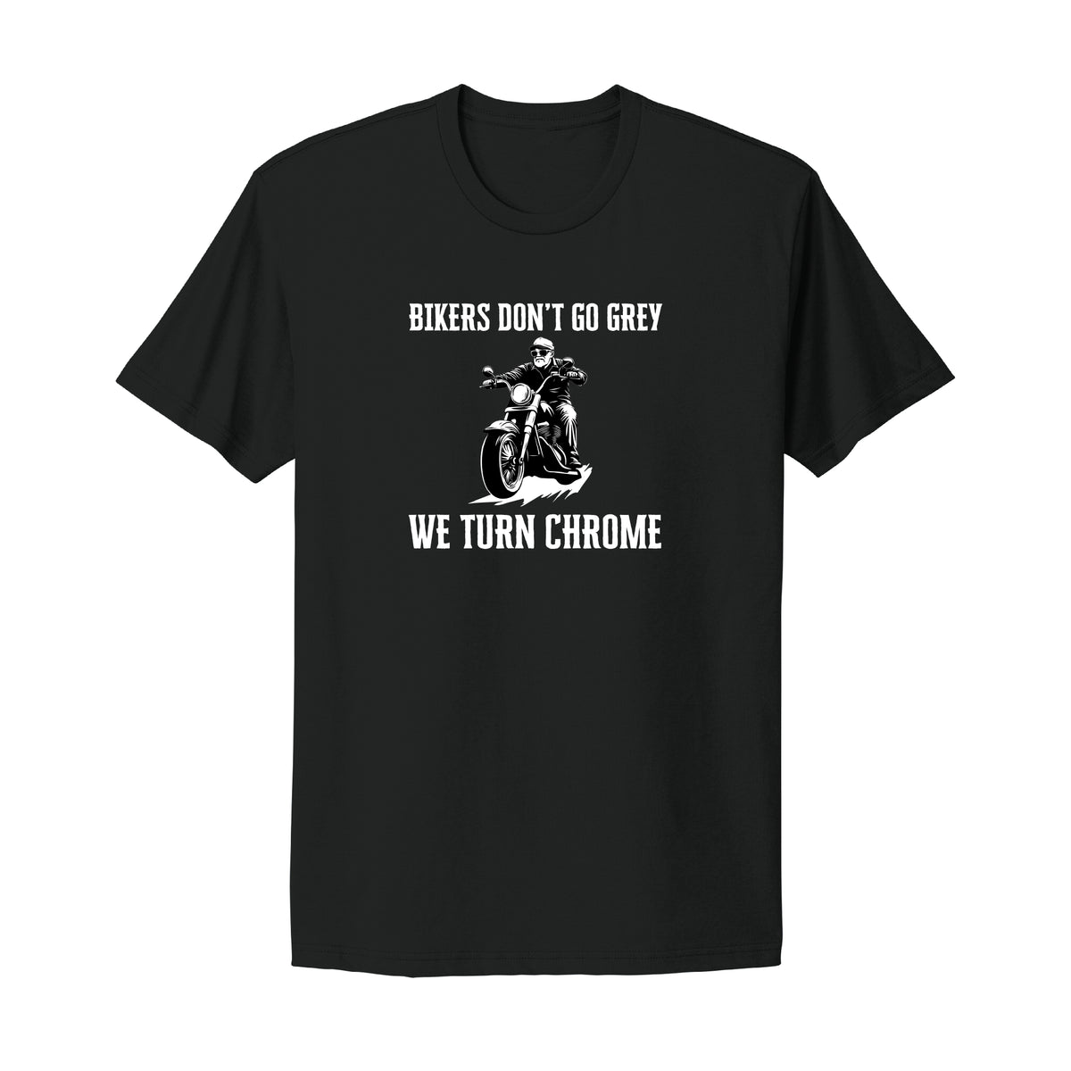 Bikers Don't Go Grey, We Turn Chrome T-Shirt